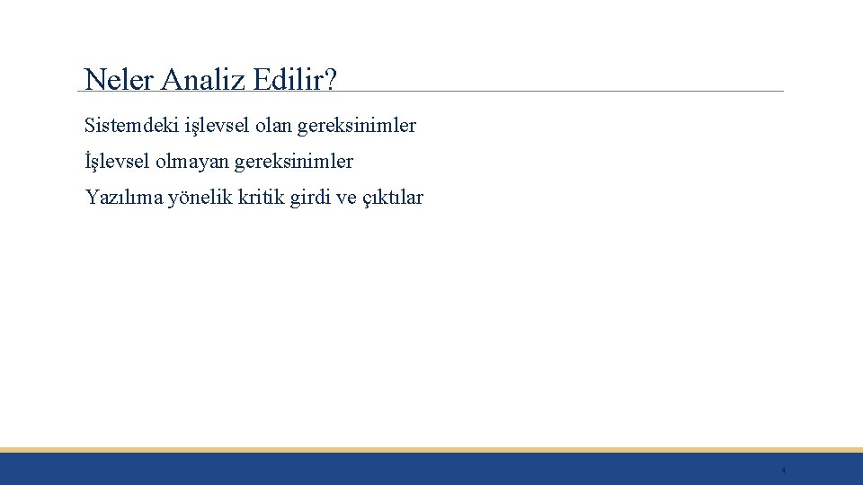 Neler Analiz Edilir? Sistemdeki işlevsel olan gereksinimler İşlevsel olmayan gereksinimler Yazılıma yönelik kritik girdi