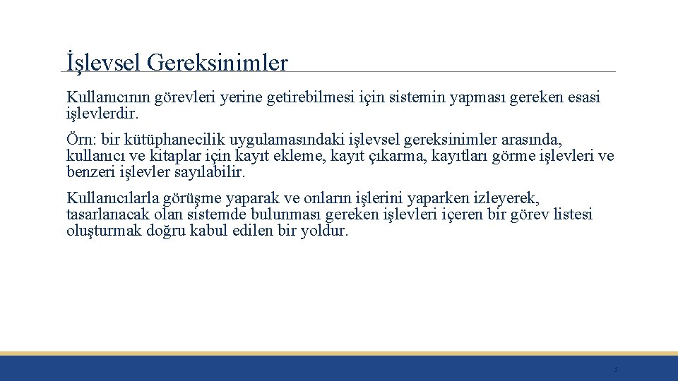 İşlevsel Gereksinimler Kullanıcının görevleri yerine getirebilmesi için sistemin yapması gereken esasi işlevlerdir. Örn: bir