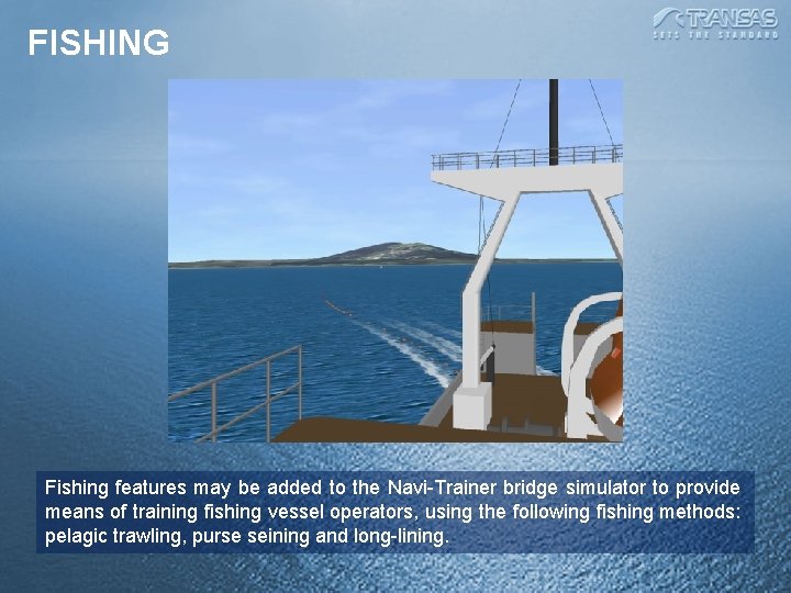 FISHING Fishing features may be added to the Navi-Trainer bridge simulator to provide means