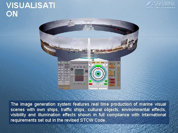 VISUALISATI ON The image generation system features real time production of marine visual scenes