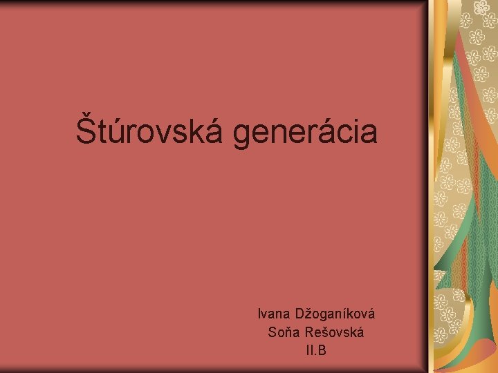Štúrovská generácia Ivana Džoganíková Soňa Rešovská II. B 