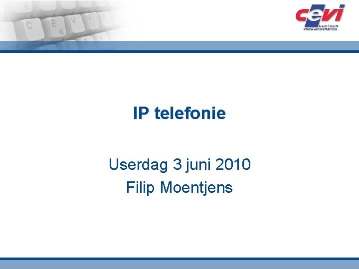 IP telefonie Userdag 3 juni 2010 Filip Moentjens 