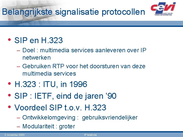 Belangrijkste signalisatie protocollen • SIP en H. 323 – Doel : multimedia services aanleveren