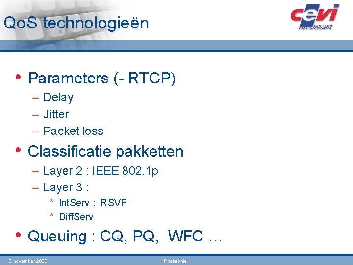 Qo. S technologieën • Parameters (- RTCP) – Delay – Jitter – Packet loss