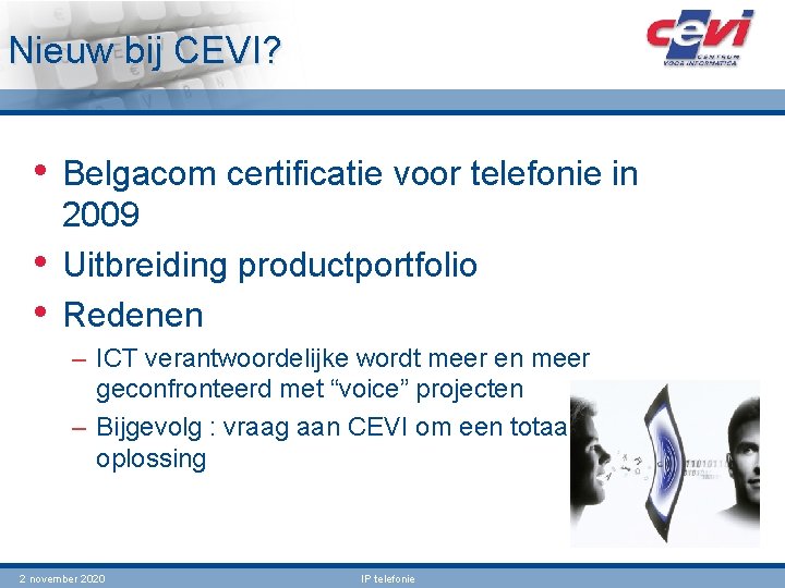 Nieuw bij CEVI? • Belgacom certificatie voor telefonie in • • 2009 Uitbreiding productportfolio