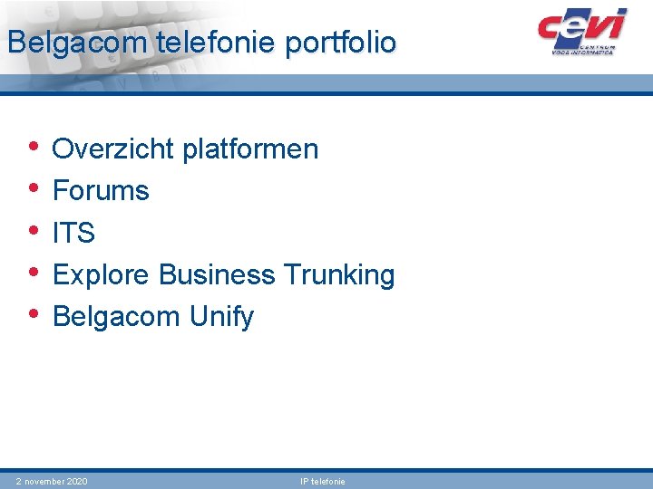 Belgacom telefonie portfolio • • • Overzicht platformen Forums ITS Explore Business Trunking Belgacom