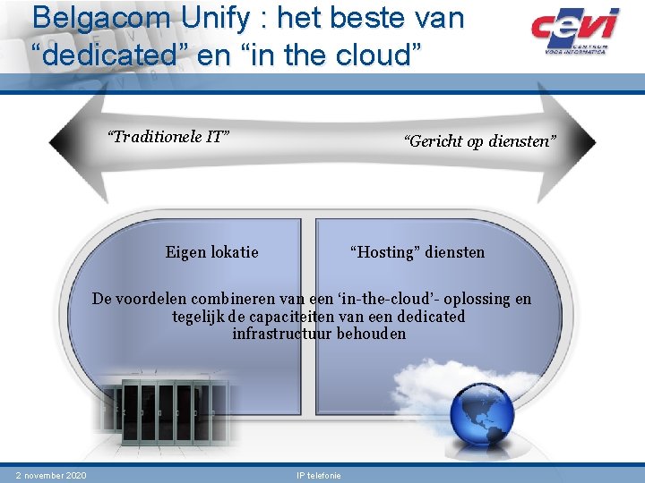 Belgacom Unify : het beste van “dedicated” en “in the cloud” “Traditionele IT” “Gericht