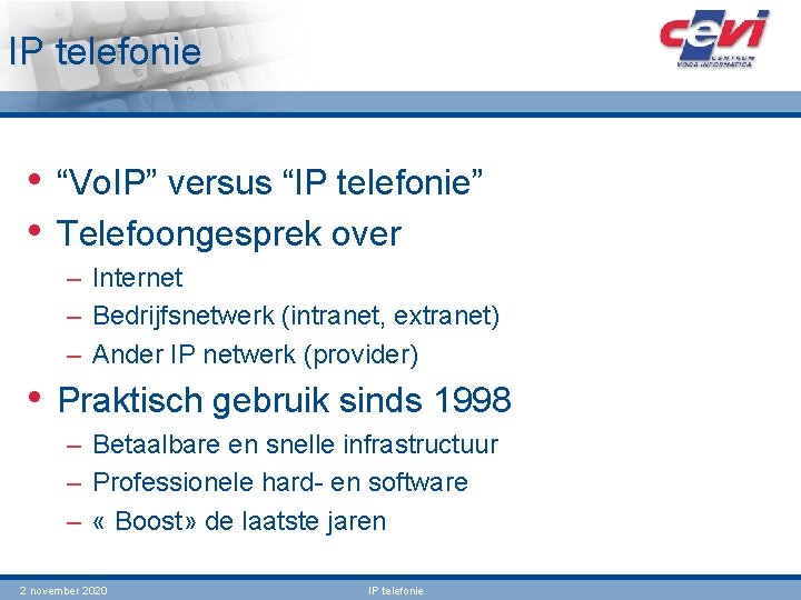 IP telefonie • “Vo. IP” versus “IP telefonie” • Telefoongesprek over – Internet –