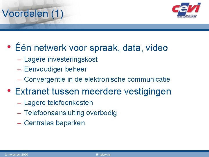 Voordelen (1) • Één netwerk voor spraak, data, video – Lagere investeringskost – Eenvoudiger