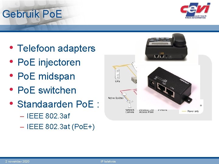 Gebruik Po. E • • • Telefoon adapters Po. E injectoren Po. E midspan Gebruik Po. E • • • Telefoon adapters Po. E injectoren Po. E midspan