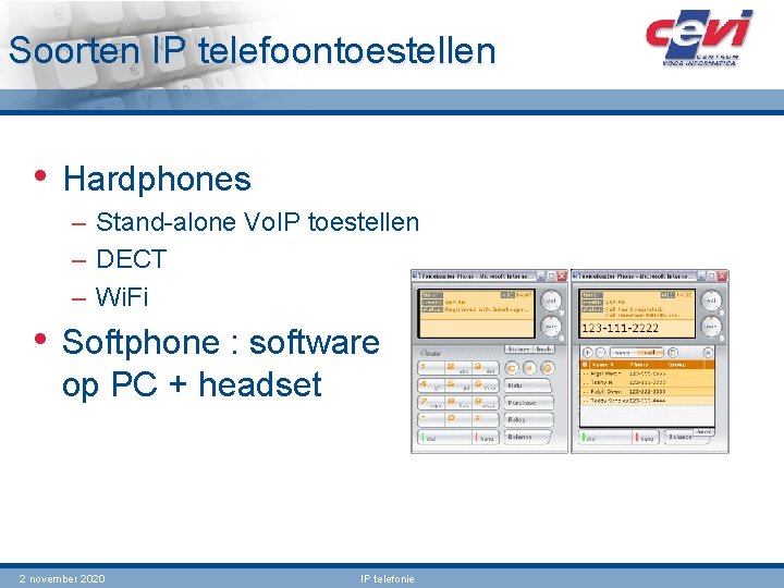 Soorten IP telefoontoestellen • Hardphones – Stand-alone Vo. IP toestellen – DECT – Wi.