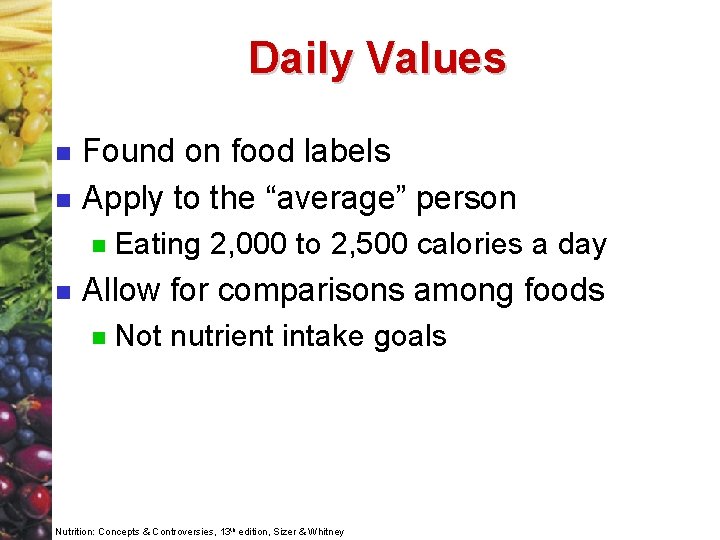 Daily Values n n Found on food labels Apply to the “average” person n