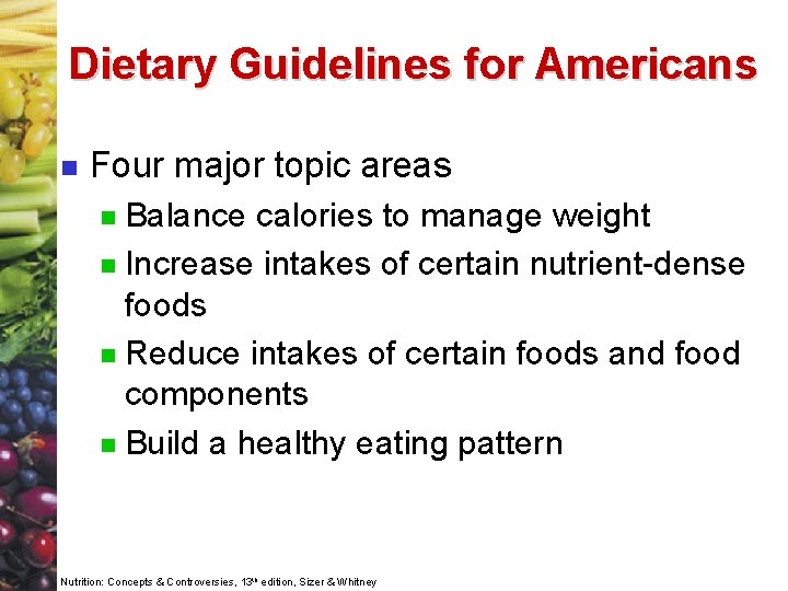 Dietary Guidelines for Americans n Four major topic areas Balance calories to manage weight