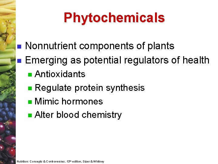 Phytochemicals n n Nonnutrient components of plants Emerging as potential regulators of health Antioxidants