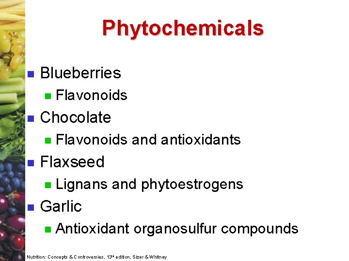 Phytochemicals n Blueberries n n Chocolate n n Flavonoids and antioxidants Flaxseed n n