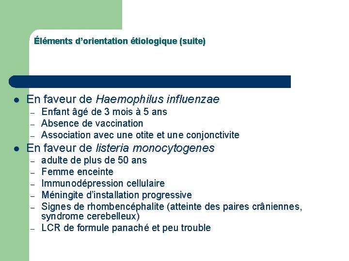 Éléments d’orientation étiologique (suite) l En faveur de Haemophilus influenzae – – – l