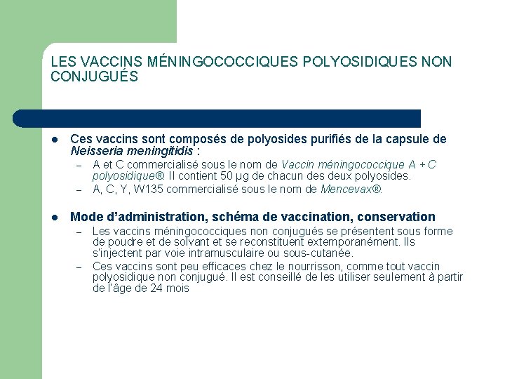 LES VACCINS MÉNINGOCOCCIQUES POLYOSIDIQUES NON CONJUGUÉS l Ces vaccins sont composés de polyosides purifiés