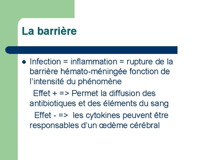 La barrière Infection = inflammation = rupture de la barrière hémato-méningée fonction de l’intensité