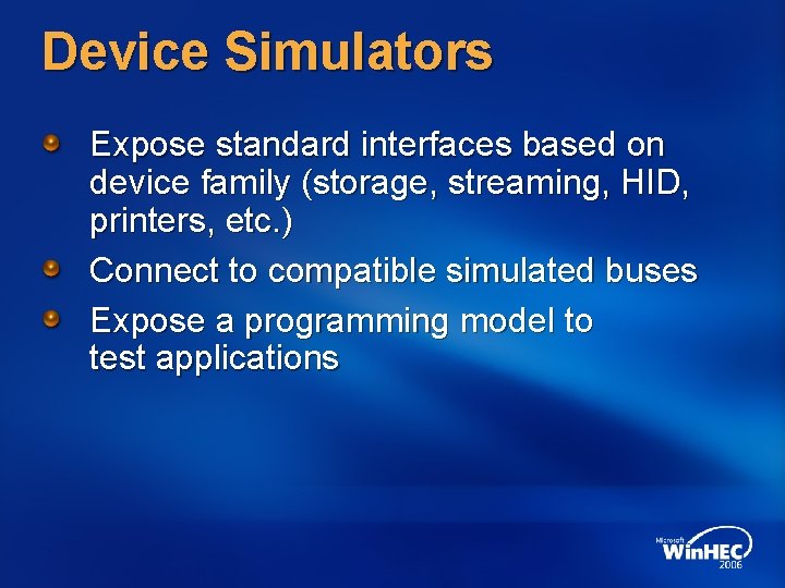 Device Simulators Expose standard interfaces based on device family (storage, streaming, HID, printers, etc.