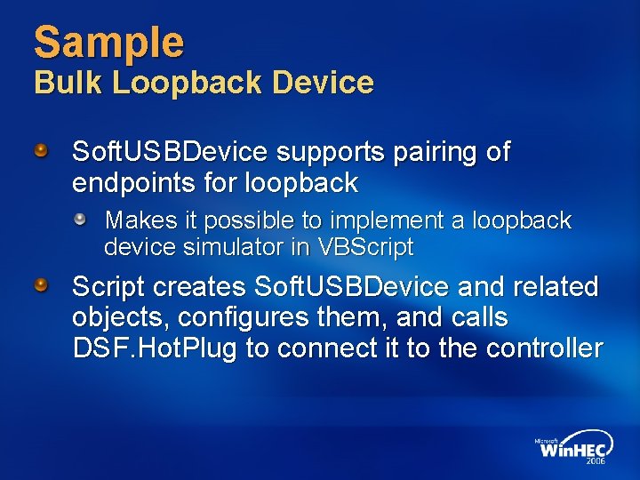 Sample Bulk Loopback Device Soft. USBDevice supports pairing of endpoints for loopback Makes it