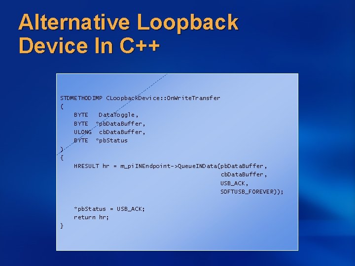 Alternative Loopback Device In C++ STDMETHODIMP CLoopback. Device: : On. Write. Transfer ( BYTE