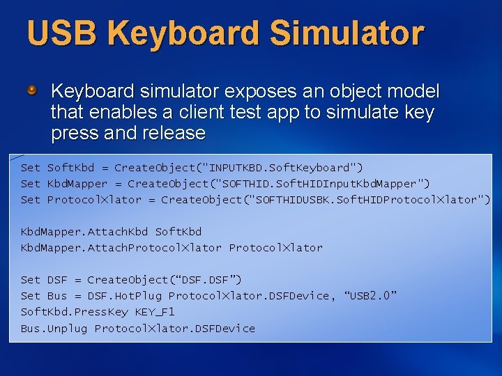 USB Keyboard Simulator Keyboard simulator exposes an object model that enables a client test