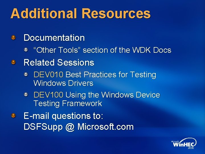 Additional Resources Documentation “Other Tools” section of the WDK Docs Related Sessions DEV 010