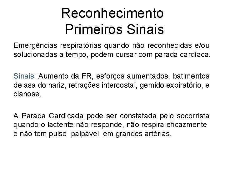 Reconhecimento Primeiros Sinais Emergências respiratórias quando não reconhecidas e/ou solucionadas a tempo, podem cursar