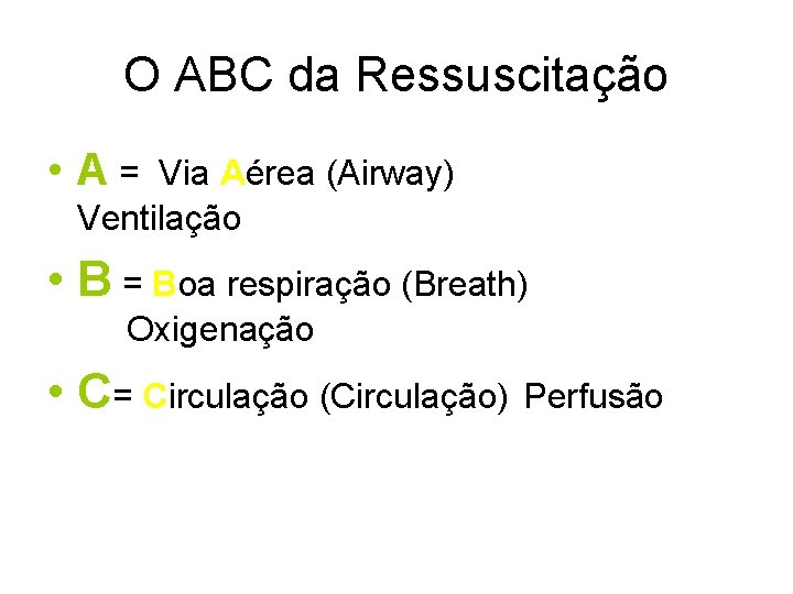 O ABC da Ressuscitação • A = Via Aérea (Airway) Ventilação • B =