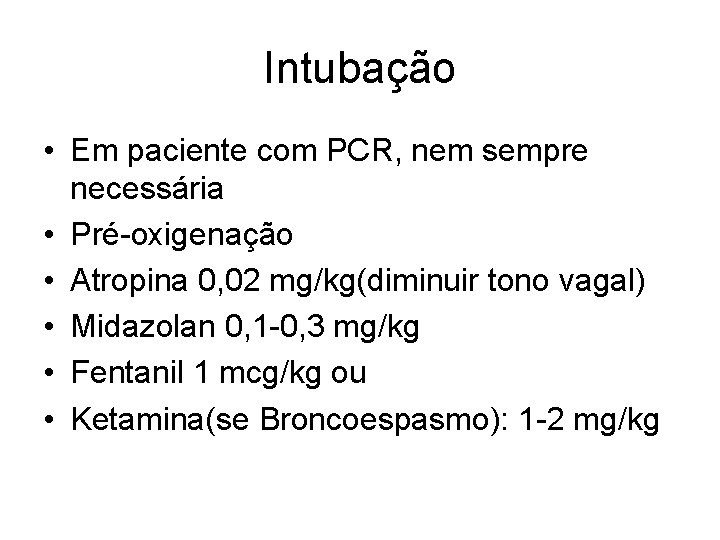 Intubação • Em paciente com PCR, nem sempre necessária • Pré-oxigenação • Atropina 0,