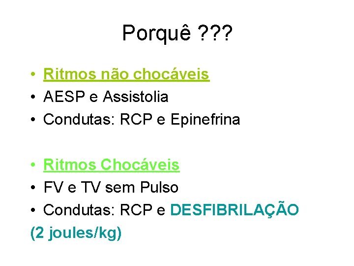 Porquê ? ? ? • Ritmos não chocáveis • AESP e Assistolia • Condutas: