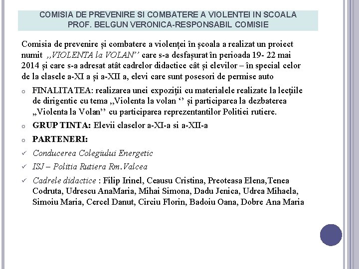 COMISIA DE PREVENIRE SI COMBATERE A VIOLENTEI IN SCOALA PROF. BELGUN VERONICA-RESPONSABIL COMISIE Comisia COMISIA DE PREVENIRE SI COMBATERE A VIOLENTEI IN SCOALA PROF. BELGUN VERONICA-RESPONSABIL COMISIE Comisia