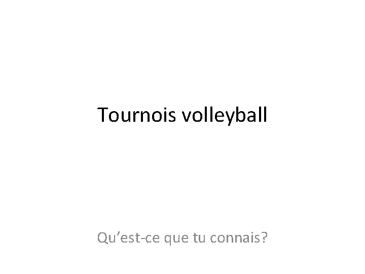 Tournois volleyball Qu’est-ce que tu connais? 