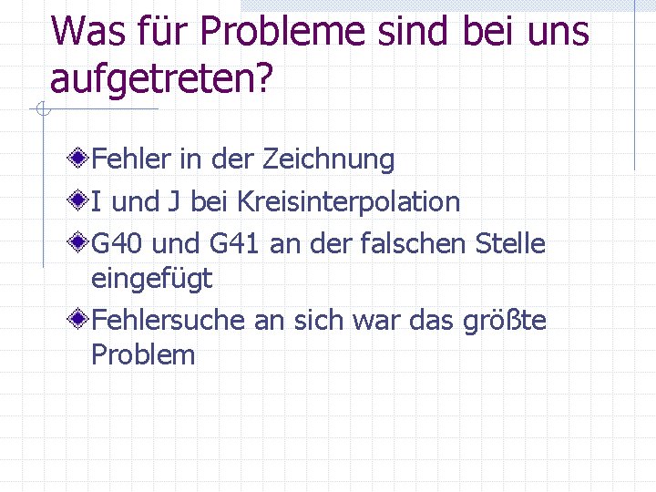 Was für Probleme sind bei uns aufgetreten? Fehler in der Zeichnung I und J