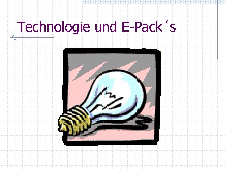 Technologie und E-Pack´s 