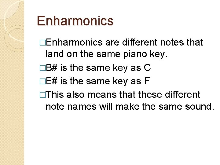 Enharmonics �Enharmonics are different notes that land on the same piano key. �B# is