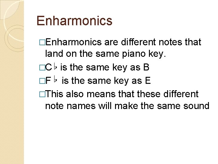 Enharmonics �Enharmonics are different notes that land on the same piano key. �C is