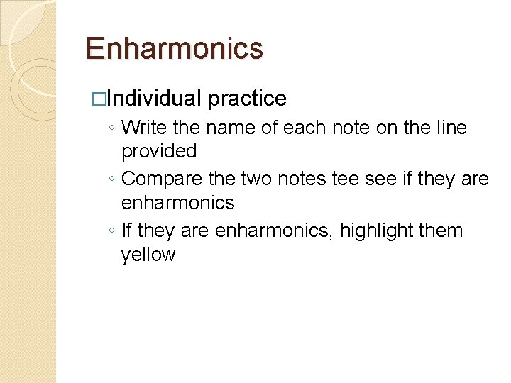 Enharmonics �Individual practice ◦ Write the name of each note on the line provided