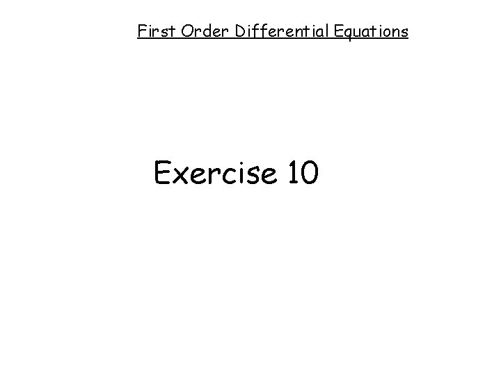 First Order Differential Equations Exercise 10 