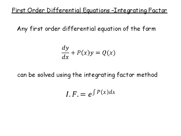 First Order Differential Equations –Integrating Factor Any first order differential equation of the form