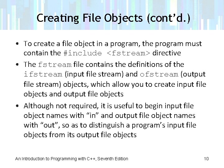 Creating File Objects (cont’d. ) • To create a file object in a program,