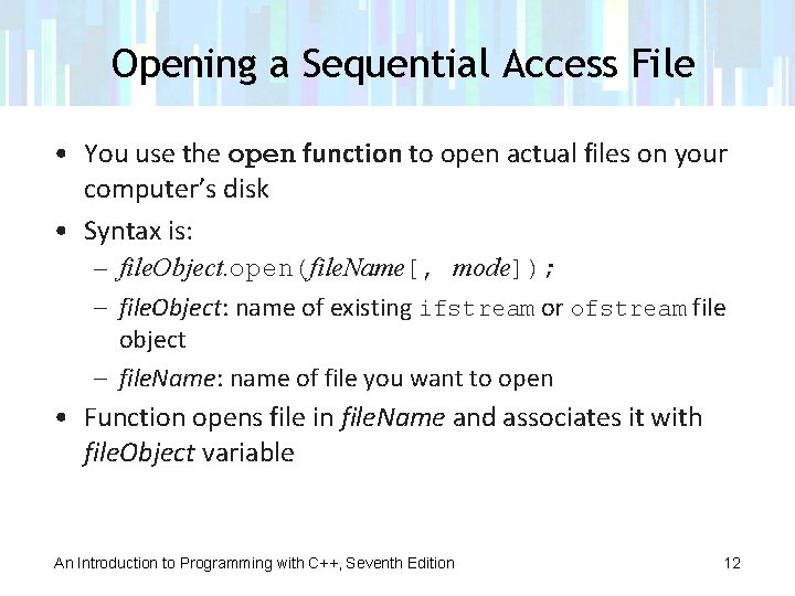 Opening a Sequential Access File • You use the open function to open actual