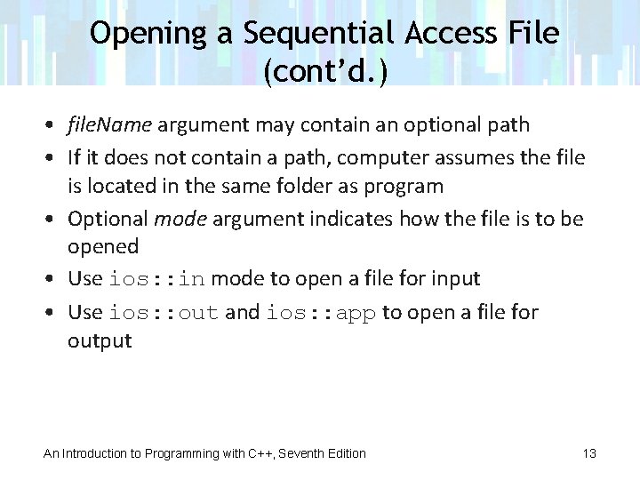 Opening a Sequential Access File (cont’d. ) • file. Name argument may contain an