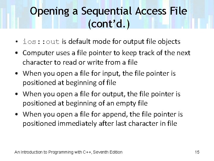 Opening a Sequential Access File (cont’d. ) • ios: : out is default mode