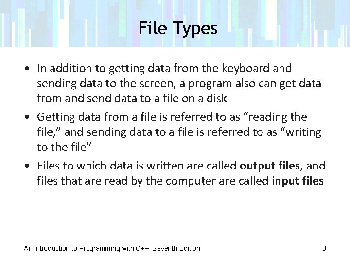 File Types • In addition to getting data from the keyboard and sending data