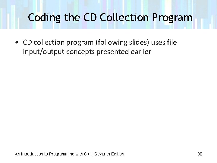 Coding the CD Collection Program • CD collection program (following slides) uses file input/output