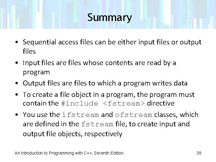 Summary • Sequential access files can be either input files or output files •