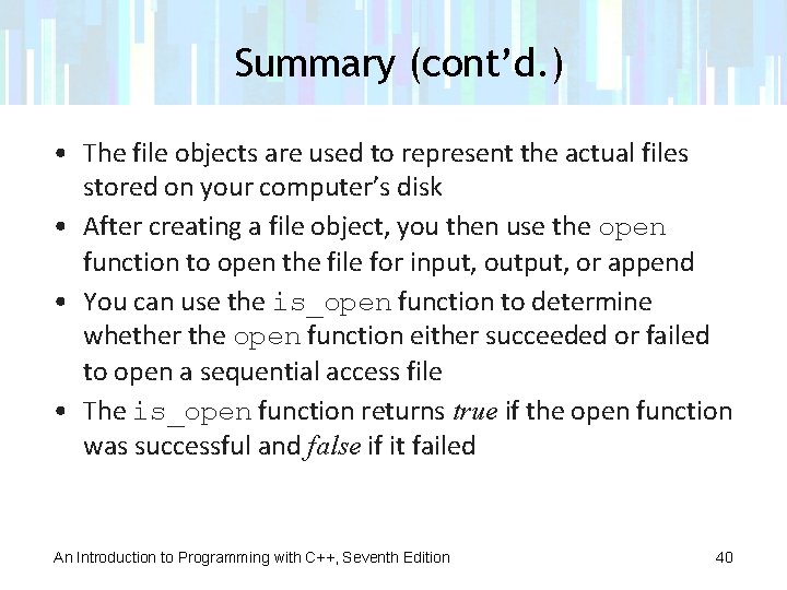 Summary (cont’d. ) • The file objects are used to represent the actual files