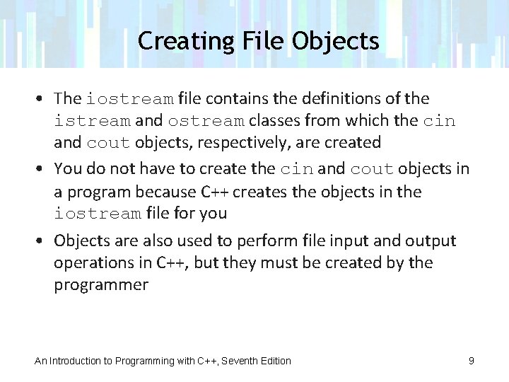 Creating File Objects • The iostream file contains the definitions of the istream and