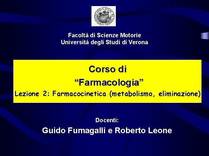 Facoltà di Scienze Motorie Università degli Studi di Verona Corso di “Farmacologia” Lezione 2: